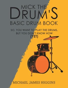 MICK THE DRUM'S Basic Drum Book - Michael Higgins